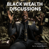 Dr. Boyce Black Wealth Discussions