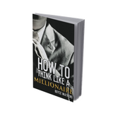 How To Think Like A Millionaire